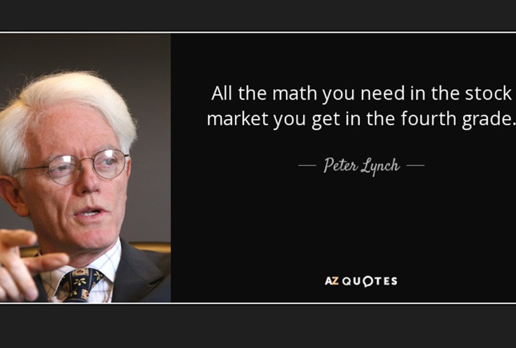 Châm ngôn Đầu tư "Tất cả toán trên thị trường, ta đều đã học từ lớp 4 - Peter Lynch." 